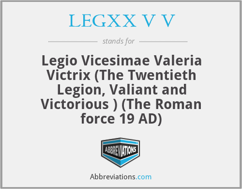 LEGXX V V - Legio Vicesimae Valeria Victrix (The Twentieth Legion, Valiant and Victorious ) (The Roman force 19 AD)